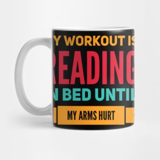 My workout is reading in bed until my arms hurt Mug